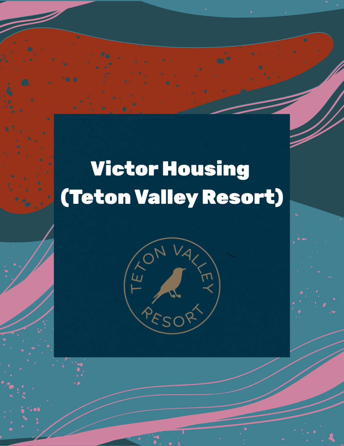 Graphic with "Victor Housing (Teton Valley Resort)" on a patterned background.